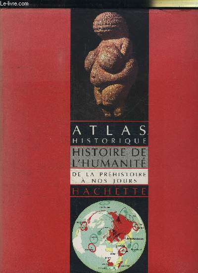 ATLAS HISTORIQUE HISTOIRE DE L'HUMANITE DE LA PREHISTOIRE A NOS JOURS