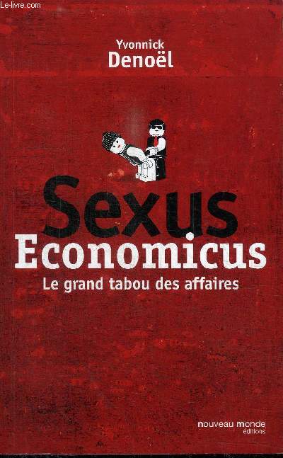SEXUS ECONOMICUS - LE GRAND TABOU DES AFFAIRES
