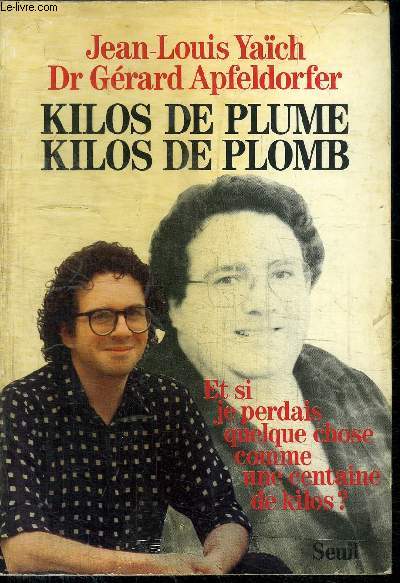 KILOS DE PLUME KILOS DE PLOMB - ET SI JE PERDAIS QUELQUE CHOSE COMME UNE CENTAINE DE KILOS ?