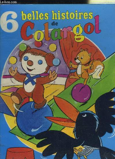 6 BELLES HISTOIRES DE COLARGOL