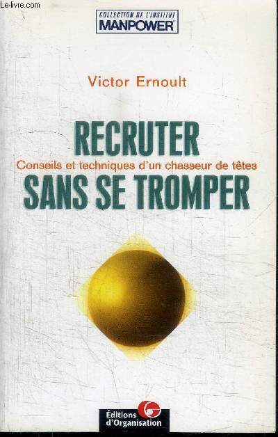 RECRUTER SANS SE TROMPER - CONSEILS ET TECHNIQUES D'UN CHASSEUR DE TETES