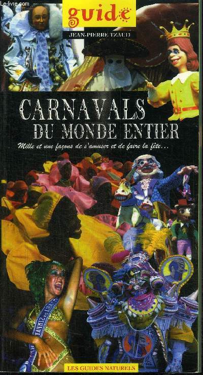 CARNAVALS DU MONDE ENTIER - MILLE ET UNE FAONS DE S'AMUSER ET DE FAIRE LA FETE...