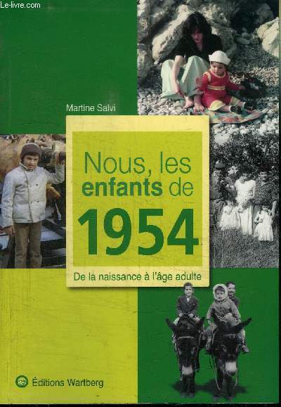 NOUS, LES ENFANTS DE 1954 - DE LA NAISSANCE A L'AGE ADULTE