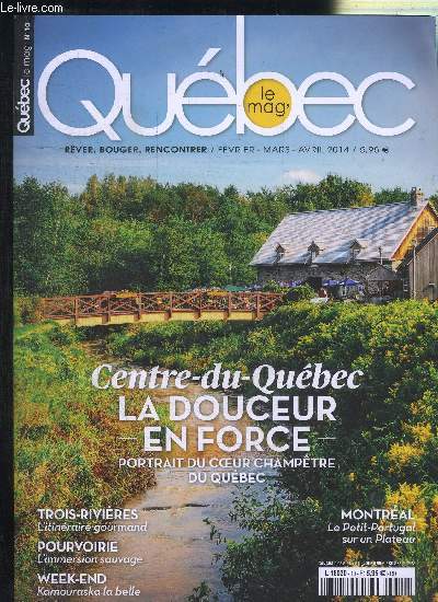 QUEBEC LE MAG' N10 - FEV MARS AVRIL 2014 - Centre-du-Qubec la douceur en force : portrait du coeur champtre du Qubec, ...