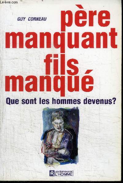 PERE MANQUANT FILS MANQUE - QUE SONT LES HOMMES DEVENUS ?