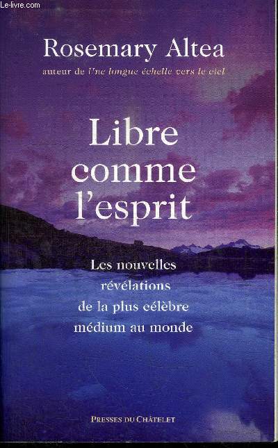 LIBRE COMME L'ESPRIT - LES NOUVELLES REVELATIONS DE LA PLUS CELEBRE MEDIUM AU MONDE