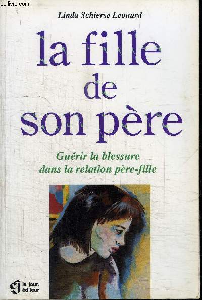 LA FILLE DE SON PERE - GUERIR LA BLESSURE DANS LA RELATION PERE-FILLE