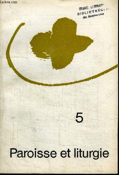 PAROISSE ET LITURGIE N5 - Le rituel du mariage entre hier et demain, le mariage dans le rayonnement de Vatican II, ...
