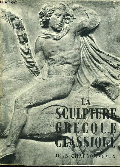 LA SCULTURE GRECQUE CLASSIQUE TOME 1 - COLLECTION D'ART DE CLUNY VOLUME 3