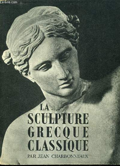 LA SCULTURE GRECQUE CLASSIQUE TOME 2 - COLLECTION D'ART DE CLUNY VOLUME 4