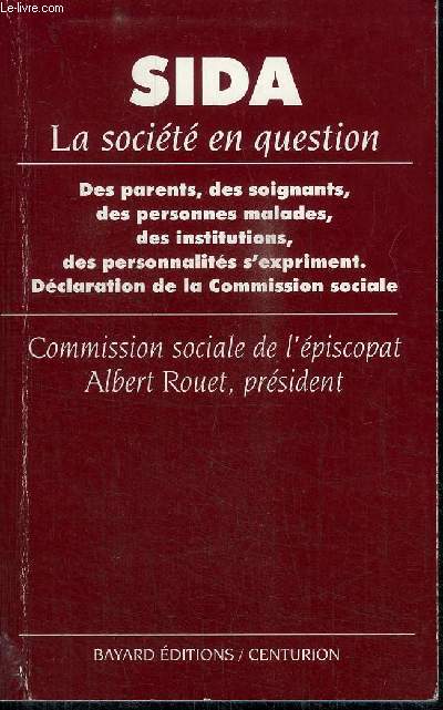 SIDA - LA SOCIETE EN QUESTION - DES PARENTS, DES SOIGNANTS, DES PERSONNES MALADES, DES INSTITUTIONS, DES PERSONNALITES S'EXPRIMENT