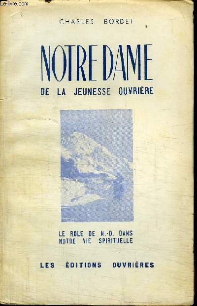 NOTRE DAME DE LA JEUNESSE OUVRIERE - LE ROLE DE NOTRE-DAME DANS NOTRE VIE SPIRITUELLE