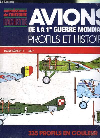 CONNAISSANCE DE L'HISTOIRE HORS SERIE N1 - AVIONS DE LA 1ER GUERRE MONDIALE PROFILS ET HISTOIRE - Wright flyer, nieuport NI. 17 C.1, ...