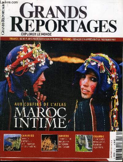 GRANDS REPORTAGES N310 - Aux confins de l'atlas Maroc intime, canaries : tenerife inattendu archi-sauvage et ultramoderne, ....