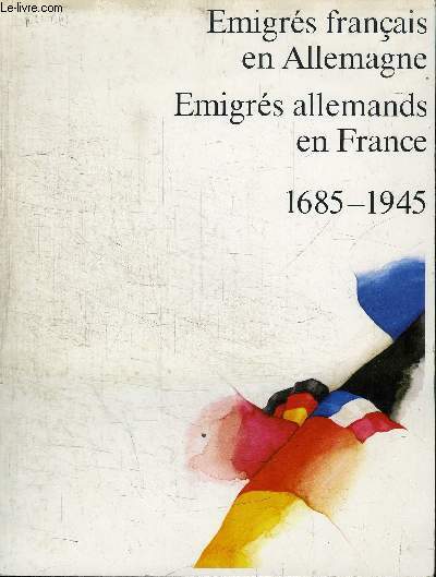 EMIGRES FRANCAIS EN ALLEMAGNE - EMIGRES ALLEMANDS EN FRANCE 1685-1945