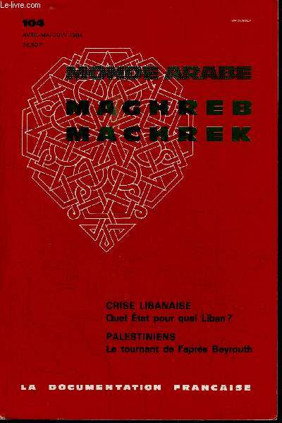MAGHREB-MACHREK N104 - Crise Libanaise : quel Etat pour quel Liban, Palestiniens : le tournant de l'aprs Beyrouth, ...