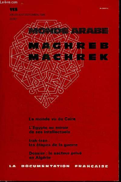 MAGHREB-MACHREK N113 - Le monde vu du Caire, l'Egypte au miroir de ses intellectuels, Irak-Iran : les tapes de la guerre, ...