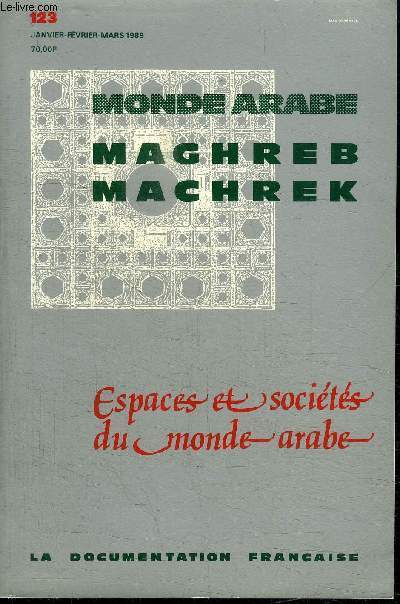 MAGHREB-MACHREK N123 - Espaces et socits du monde arabe : des ennemis familiers  l'poque des Croisades, de l'image renvoye  l'espace assum, ...