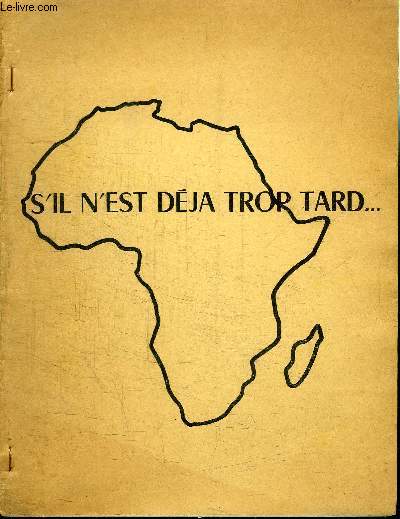 BROCHURE S'IL N'EST DEJA TROP TARD - Une fentre sur l'Afrique noire, la mission civilisation de l'Europe, le dilemme conomique, ...