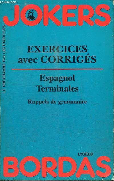 JOKERS EXERCICES AVEC CORRIGES - ESPAGNOL TERMINALES - RAPPELS DE GRAMMAIRE