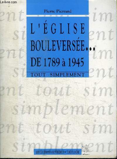 L'EGLISE BOULEVERSEE... DE 1789 A 1945