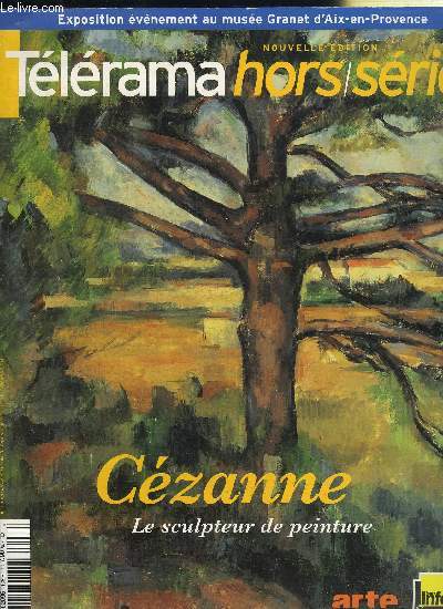 TELERAMA HORS-SERIE - Czanne le sculpteur de peinture, la peinture et c'est tout, le muse imaginaire, ...