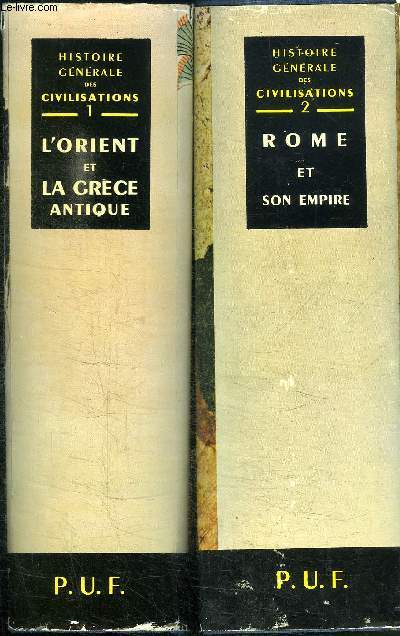 HISTOIRE GENERALE DES CIVILISATIONS - TOMES 1 ET 2 : L'ORIENT ET LA GRECE ANTIQUE, ROME ET SON EMPIRE