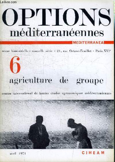 OPTIONS MEDITERRANEENNES N6 - Agriculture de groupe, la nature et l'esprit du mouvement coopratif, le point des traditions communautaires dans l'agriculture au Maghreb, ...