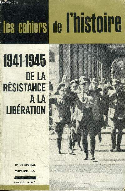 LES CAHIERS DE L'HISTOIRE N34 - 1941-1945 de la rsistance a la libration, un rtablissement pnible, Vichy  l'heure de la rvolution nationale, ...