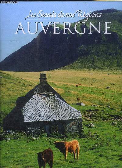 LES SECRETS DE NOS REGIONS - AUVERGNE