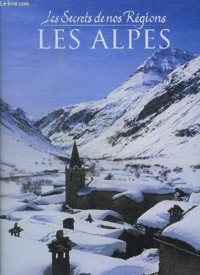 LES SECRETS DE NOS REGIONS - LES ALPES