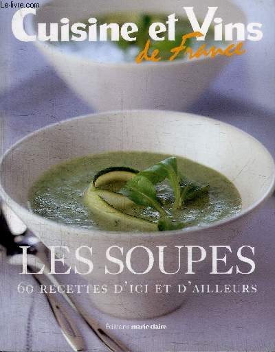 CUISINES ET VINS DE FRANCE- LES SOUPES 60 RECETTES D'ICI ET D'AILLEURS
