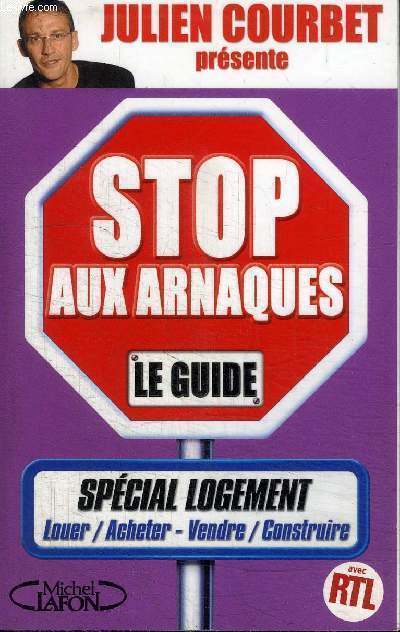 STOP AUX ARNAQUES - LE GUIDE - SPECIAL LOGEMENT