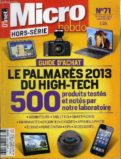 MICRO HEBDO N71 - HORS SERIE - Guide d'achat : le palmars 2013 du high-tech, 500 produits tests et nots par notre laboratoire, ...