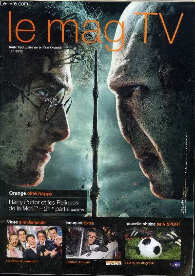 LE MAG TV JUIN 2012 - Orange cin happy : Harry Potter et les Rpliques de la Mort 2eme partie, ...
