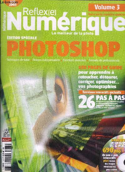 REFLEXE NUMERIQUE HORS-SERIE N4 - VOLUME 3 - Edition spciale photoshop, 100 pages de guide pour apprendre  retoucher, dtourer, corriger, optimiser vos photographies, ...