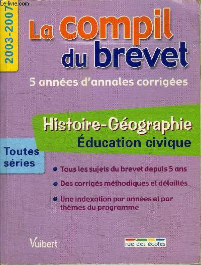 LA COMPIL DU BREVET - 5 ANNEES D'ANNALES CORRIGEES - 2003-2007