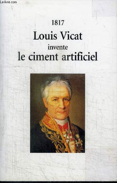 LOUIS VICAT INVENTE LE CIMENT ARTIFICIEL