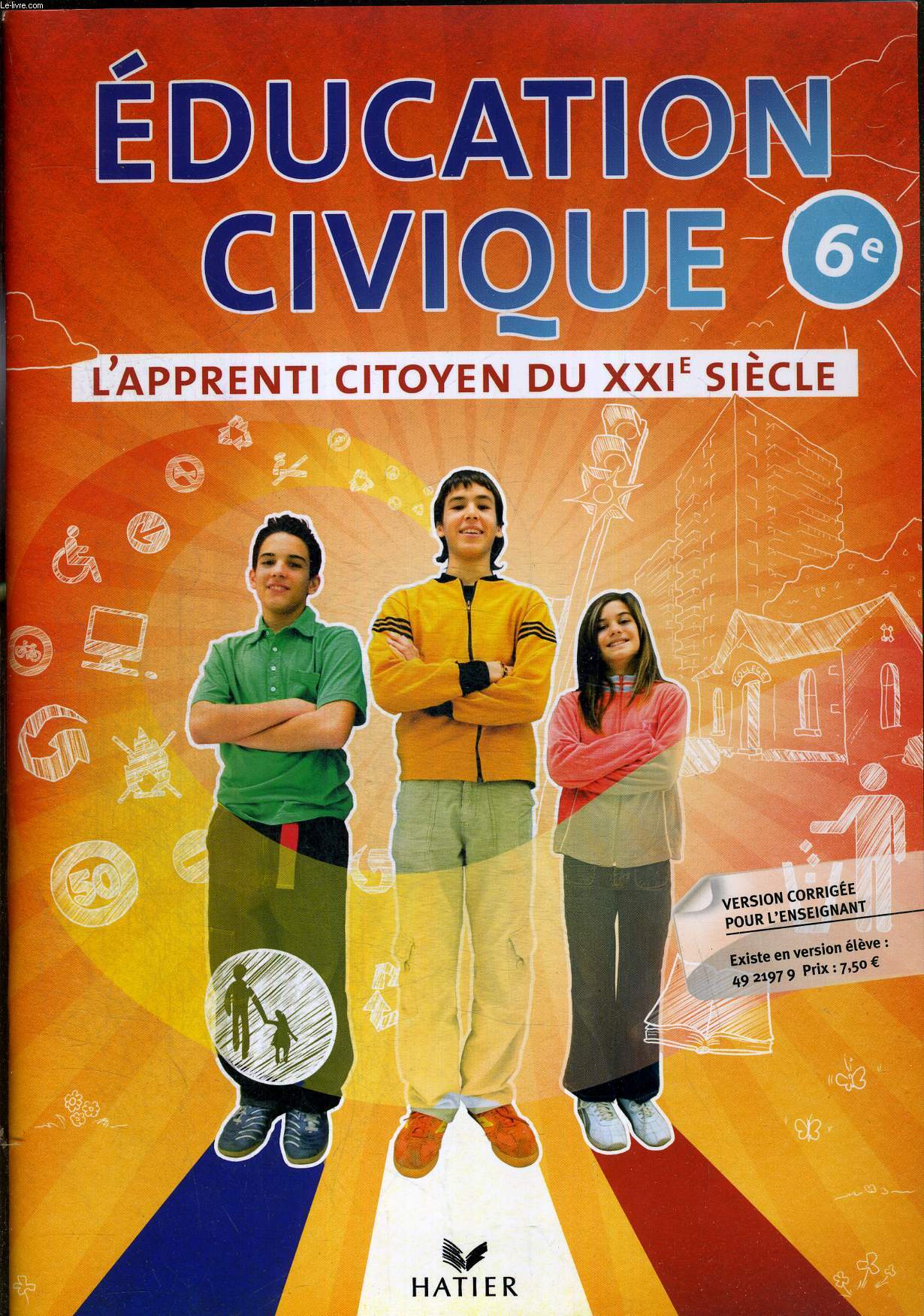 L'APPRENTI CITOYEN DU XXIe SIECLE - 6e - EDUCATION CIVIQUE - VERSION CORRIGEE POUR L'ENSEIGNANT