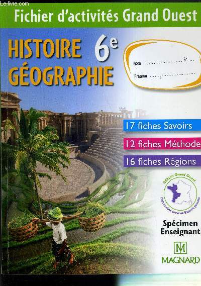 FICHIER D'ACTIVITES GRAND OUEST HISTOIRE GEOGRAPHIE 6e - 17 FICHES SAVOIRS 12 FICHES METHODE 16 FICHES REGIONS - SPECIMEN ENSEIGNANT