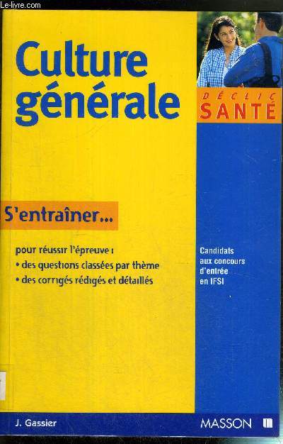 CULTEURE GENERALE - COLLECTION DECLIC SANTE - S'ENTRAINER POUR REUSSIR L'EPREUVE - CANDIDATS AUX CONCOURS D'ENTREE EN IFSI