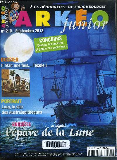 ARKEO JUNIOR - N210 - SEPTEMBRE 2013 - A la dcouverte de l'archologie - dossier : il tait une fois... l'cole / portrait : Lucy, la star des Australopithques / enqute : l'pave de la Lune...