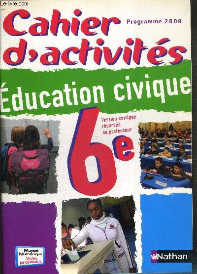 EDUCATION CIVIQUE 6e - CAHIER D'ACTIVITES - PROGRAMME 2009 - VERSION CORRIGEE RESERVEE AU PROFESSEUR