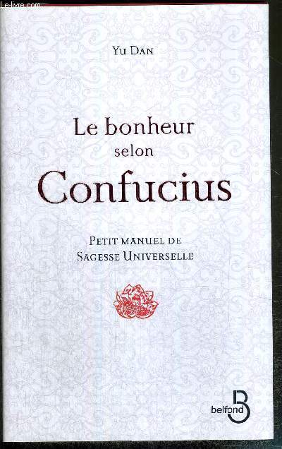 LE BONHEUR SELON CONFUCIUS - PETIT MANUEL DE SAGESSE UNIVERSELLE
