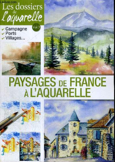 PAYSAGE DE FRANCE A L'AQUARELLE - LES DOSSIERS DE L'AQUARELLE VOLUME 3