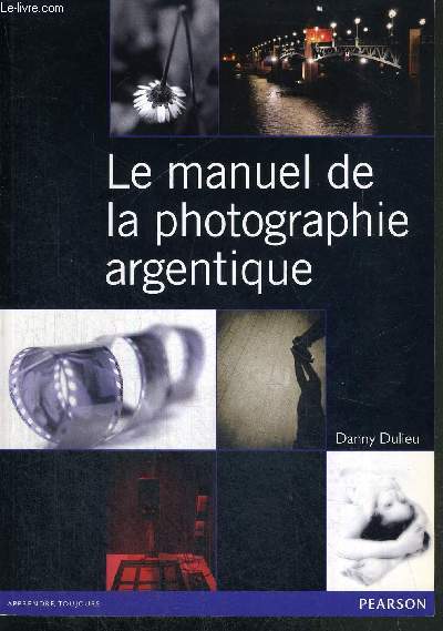 LE MANUEL DE LA PHOTOGRAPHIE ARGENTIQUE - COLLECTION APPRENDRE TOUJOURS