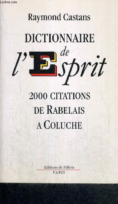 DICTIONNAIRE DE L'ESPRIT - 2000 CITATIONS DE RABELAIS A COLUCHE
