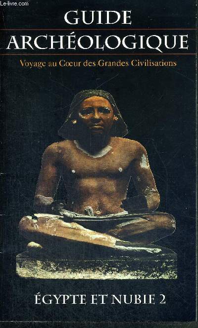 GIDE ARCHEOLOGIQUE - VOYAGE AU COEUR DES GRANDES CIVILISATIONS - EGYPTE ET NUBIE II