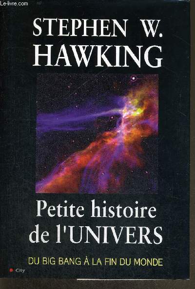 PETITE HISTOIRE DE L'UNIVERS - DU BIG BANG A LA FIN DU MONDE