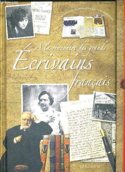 A LA RENCONTRE DES GRANDS ECRIVAINS FRANCAIS + 50 Reproductions de lettres et manuscrits
